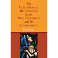 The Child-Parent Relationship in the New Testament and Its Environment