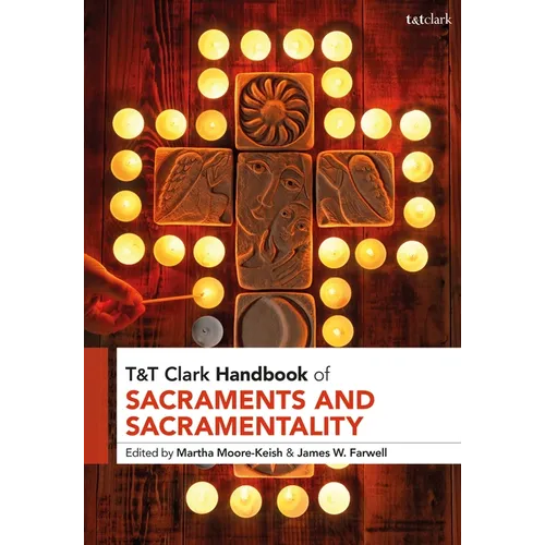T&t Clark Handbook of Sacraments and Sacramentality