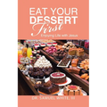 Eat Your Dessert First: Enjoying Life with Jesus