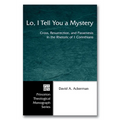 Lo, I Tell You a Mystery: Cross, Resurrection, and Paraenesis in the Rhetoric of 1 Corinthians