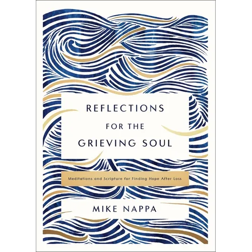 Reflections for the Grieving Soul: Meditations and Scripture for Finding Hope After Loss