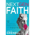 Next Gen Faith: 12 Spiritual Practices for Youth