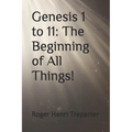 Genesis 1 to 11: The Beginning of All Things!