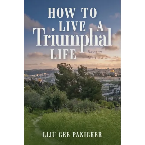 How to Live a Triumphal Life: Based on Matthew 21