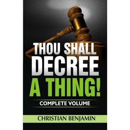 Thou Shall Decree A Thing! (Complete Volume)