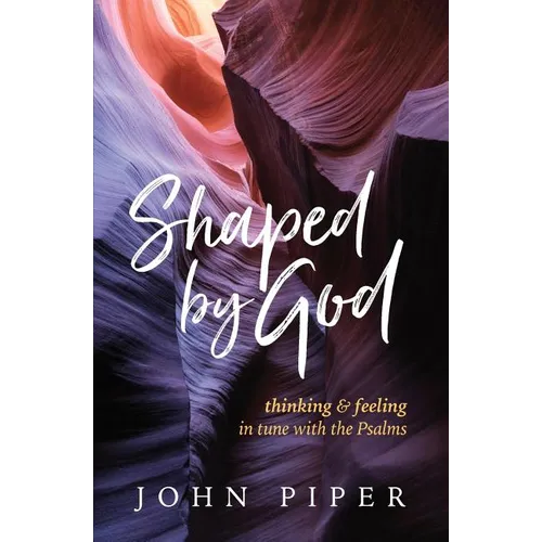 Shaped by God: Thinking and Feeling in Tune with the Psalms