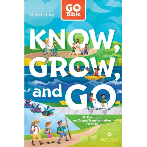 Go Bible Know, Grow, and Go: 90 Devotions on Gospel Transformation for Kids