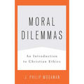 Moral Dilemmas: An Introduction to Christian Ethics