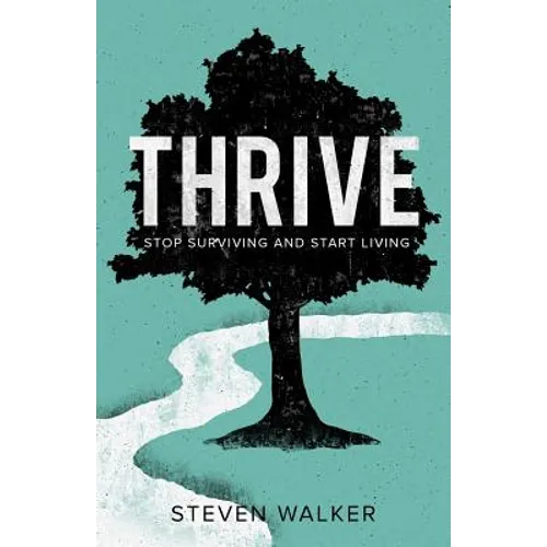 Thrive: Stop Surviving and Start Living