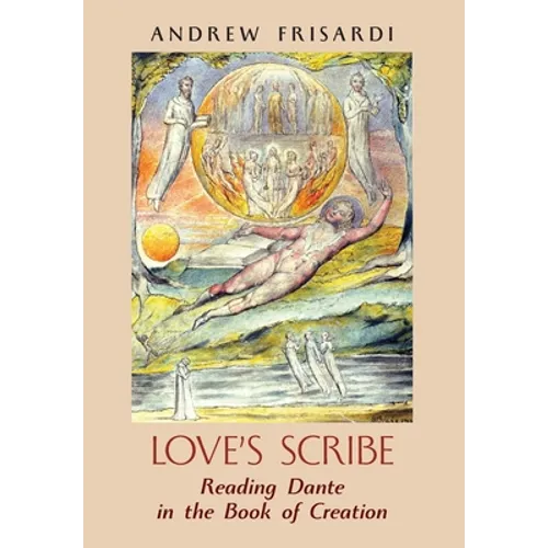 Love's Scribe: Reading Dante in the Book of Creation