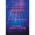God Is Electric God Is Magnetic God Is +Ve God Is -Ve: A Scientific Theory