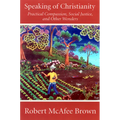 Speaking of Christianity: Practical Compassion, Social Justice, and Other Wonders
