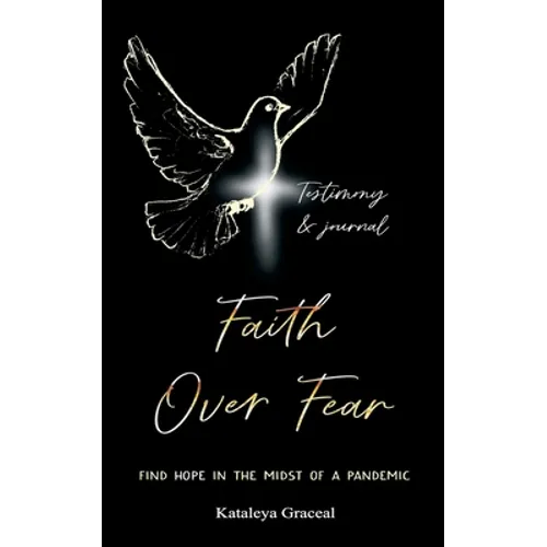 Faith Over Fear: Find Hope in the Midst of a Pandemic: Testimony and Journal edition