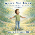 Where God Lives: Finding God Inside Your Heart and All Around You