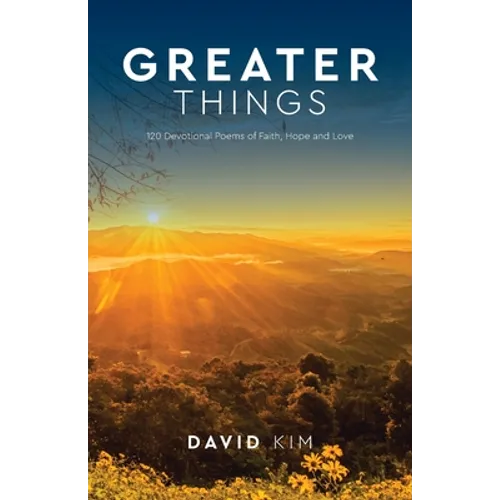 Greater Things: 120 Devotional Poems of Faith, Hope and Love