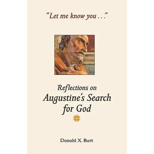 Let Me Know You...: Reflections on Augustine's Search for God