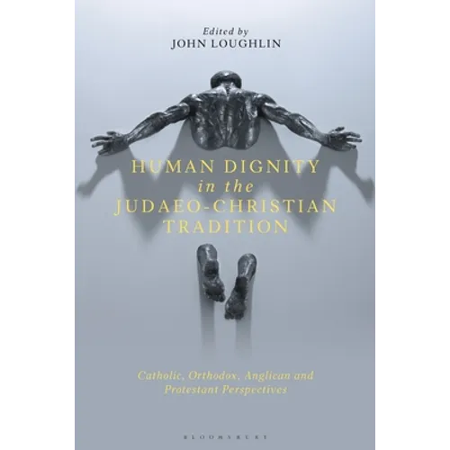 Human Dignity in the Judaeo-Christian Tradition: Catholic, Orthodox, Anglican and Protestant Perspectives