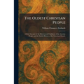 The Oldest Christian People: A Brief Account of the History and Traditions of the Assyrian People and the Fateful History of the Nestorian Church