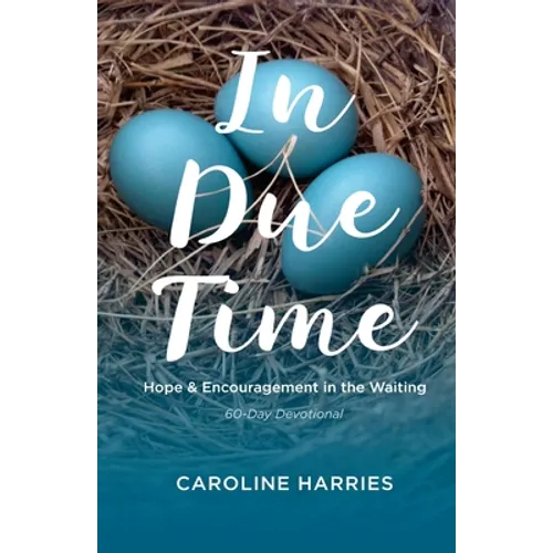 In Due Time: Hope and Encouragement in the Waiting