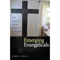 Emerging Evangelicals: Faith, Modernity, and the Desire for Authenticity