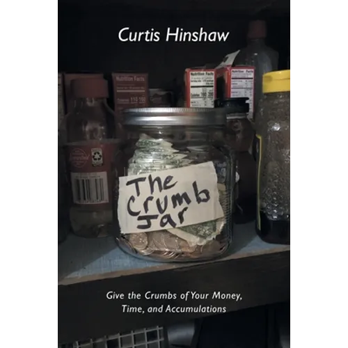 The Crumb Jar: Give the Crumbs of Your Money, Time, and Accumulations