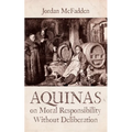 Aquinas on Moral Responsibility Without Deliberation