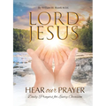 Lord Jesus, Hear Our Prayer: Daily Prayers for Every Occasion