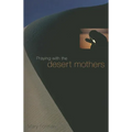 Praying with the Desert Mothers