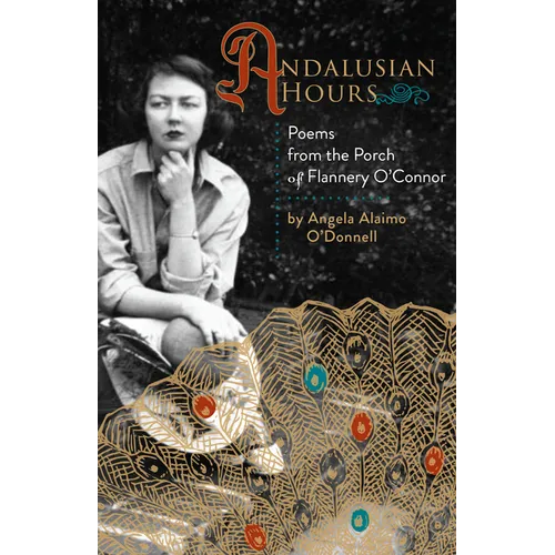 Andalusian Hours: Poems from the Porch of Flannery O'Connor