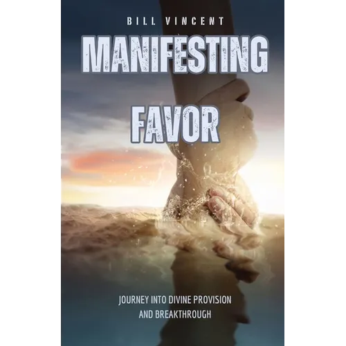 Manifesting Favor: Journey into Divine Provision and Breakthrough