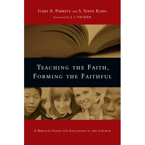 Teaching the Faith, Forming the Faithful: A Biblical Vision for Education in the Church
