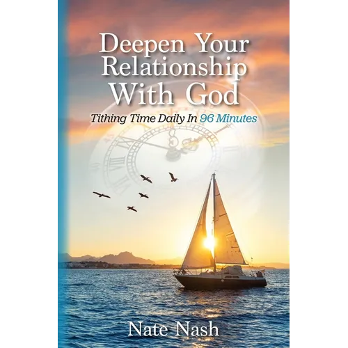 Deepen Your Relationship With God: Tithing Time Daily In 96 Minutes