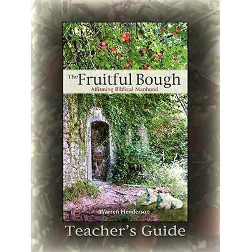 The Fruitful Bough: Affirming Biblical Manhood Teacher's Guide