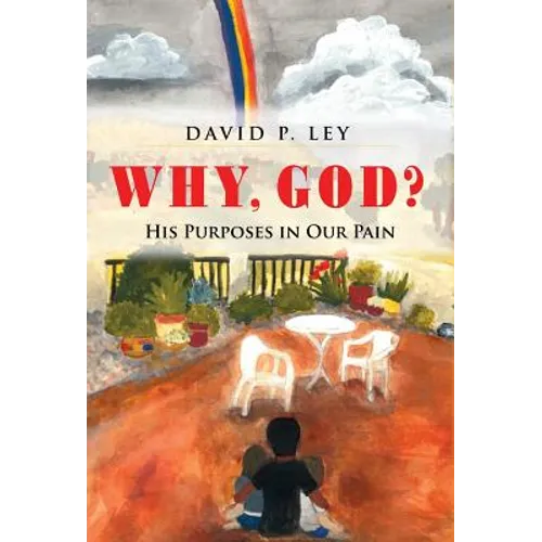 Why, God? His Purposes in Our Pain