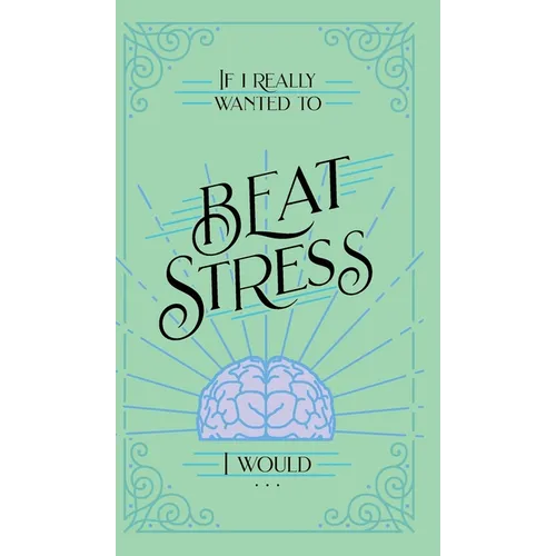 If I Really Wanted to Beat Stress, I Would...