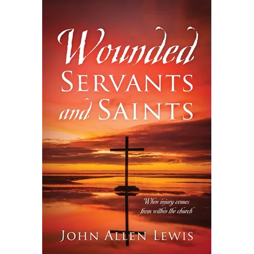 Wounded Servants and Saints: When injury comes from within the church