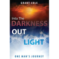 Into The Darkness Out Into The Light: One Man's Journey