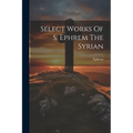 Select Works Of S. Ephrem The Syrian