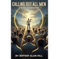 Calling Out All Men: A Guide To Manhood