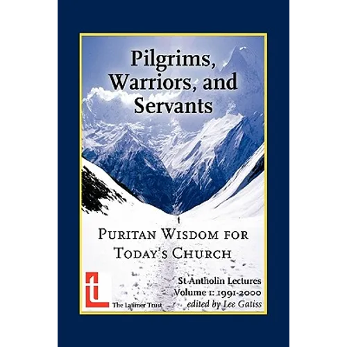 Pilgrims, Warriors, and Servants: Puritan Wisdom for Today's Church
