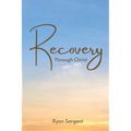 Recovery Through Christ: A 100 Step Guide to Sobriety Salvation