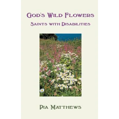 God's Wild Flowers: Saints with Disabilities