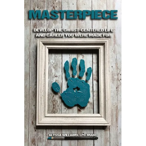 Masterpiece: Develop the Christ-Centered Life and Career You Were Made For