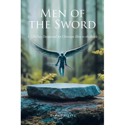 Men of the Sword: A 120-Day Devotional for Christian Men in the Battle