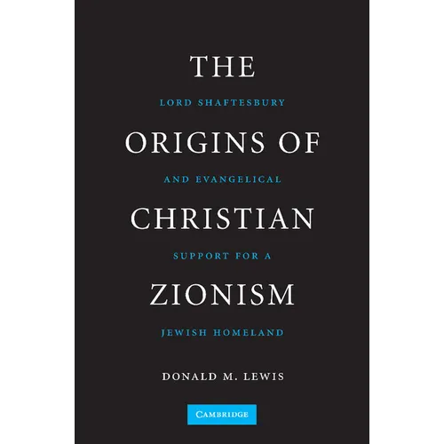 The Origins of Christian Zionism: Lord Shaftesbury and Evangelical Support for a Jewish Homeland