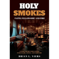 Holy Smokes: Faith, Fellowship, and Fire