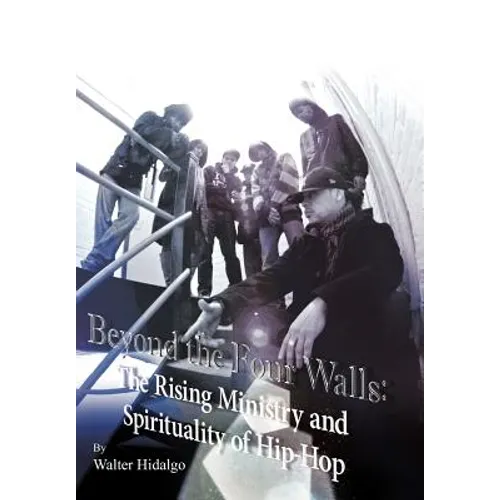Beyond the Four Walls: The Rising Ministry and Spirituality of Hip-hop