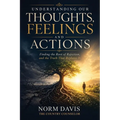 Understanding Our Thoughts, Feelings and Actions: Finding the Root of Rejection, and the Truth That Replaces It