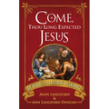 Come, Thou Long Expected Jesus: An Advent to Christmas Pilgrimage