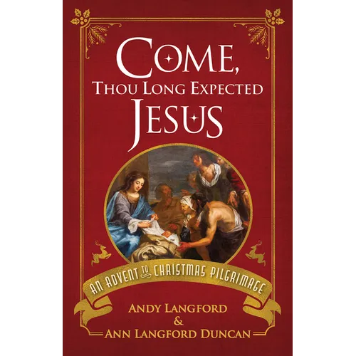 Come, Thou Long Expected Jesus: An Advent to Christmas Pilgrimage